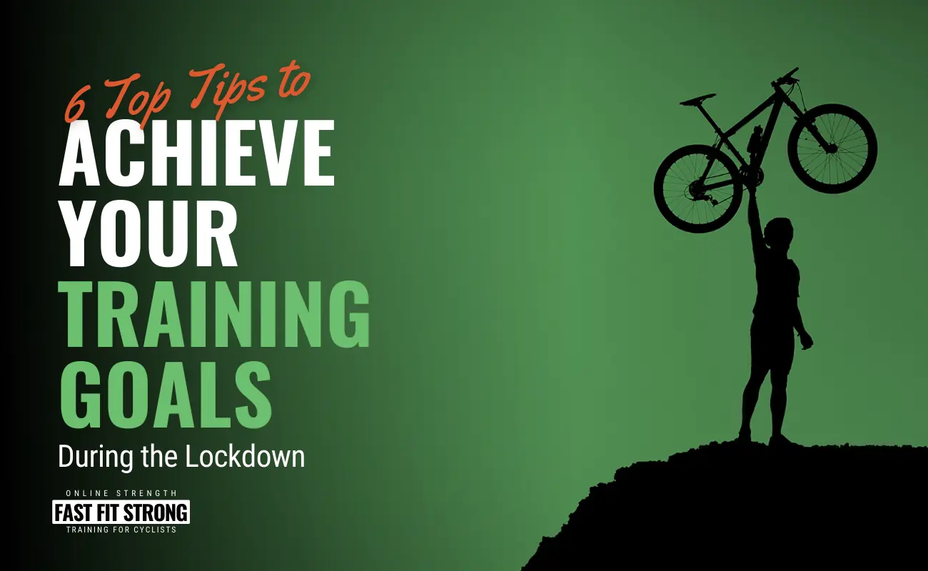 6 Top Tips to Achieve Your Training Goals During the Lockdown