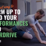 The Best Way to Warm Up if you Want to Send Your Performances into Overdrive